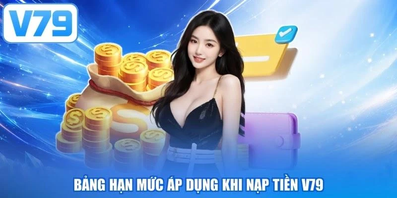 Bảng hạn mức áp dụng khi nạp tiền V79