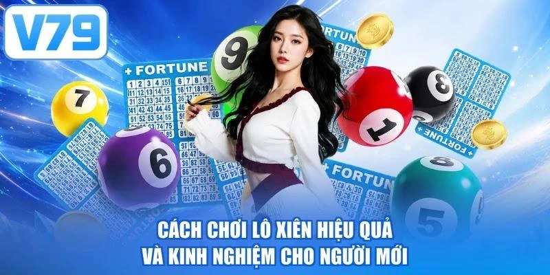 Cách Chơi Lô Xiên Hiệu Quả Và Kinh Nghiệm Cho Người Mới