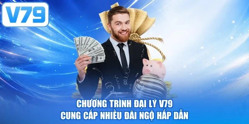 Chương trình đại lý V79 cung cấp nhiều đãi ngộ hấp dẫn