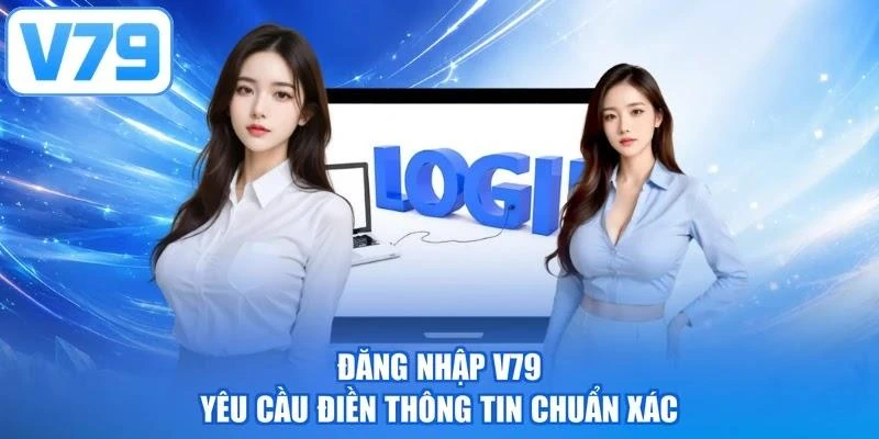 Đăng nhập V79 yêu cầu điền thông tin chuẩn xác