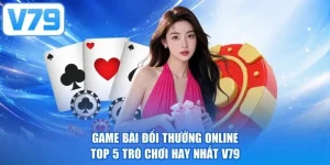 Game Bài Đổi Thưởng Online - Top 5 Trò Chơi Hay Nhất V79