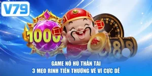 Game Nổ Hũ Thần Tài - 3 Mẹo Rinh Tiền Thưởng Về Ví Cực Dễ