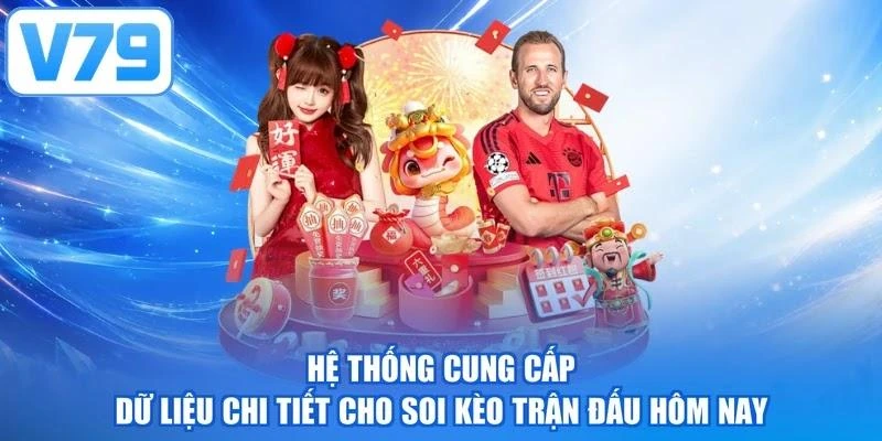 Hệ thống cung cấp dữ liệu chi tiết cho soi kèo trận đấu hôm nay