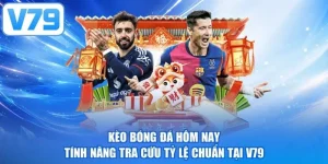 Kèo Bóng Đá Hôm Nay - Tính Năng Tra Cứu Tỷ Lệ Chuẩn Tại V79
