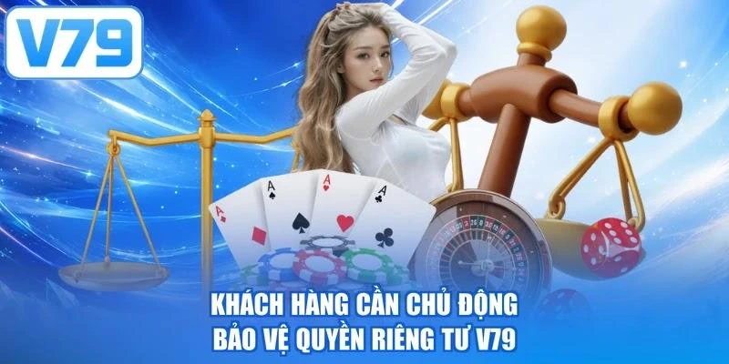 Khách hàng cần chủ động bảo vệ quyền riêng tư V79