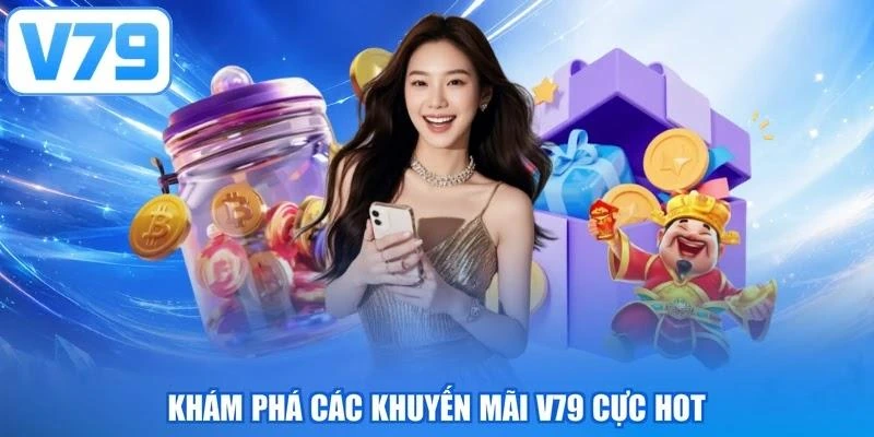 Khám phá các khuyến mãi V79 cực hot
