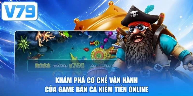Khám phá cơ chế vận hành của game bắn cá kiếm tiền online