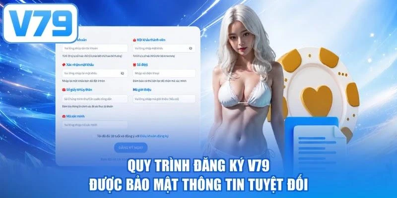 Quy trình đăng ký V79 được bảo mật thông tin tuyệt đối