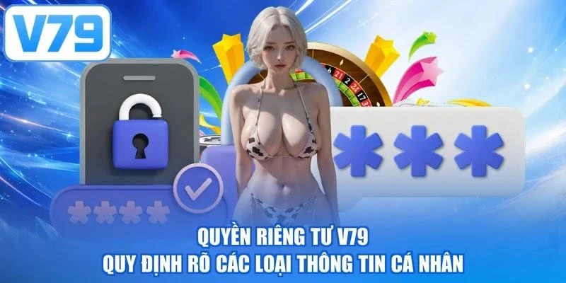 Quyền riêng tư V79 quy định rõ các loại thông tin cá nhân