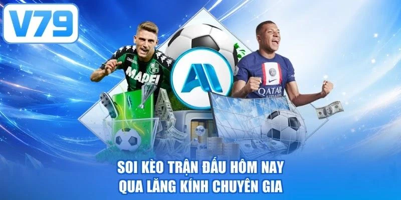 Soi kèo trận đấu hôm nay qua lăng kính chuyên gia