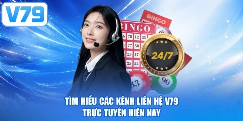 Tìm hiểu các kênh liên hệ V79 trực tuyến hiện nay