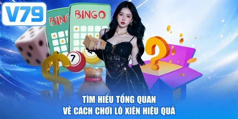 Tìm hiểu tổng quan về cách chơi lô xiên hiệu quả